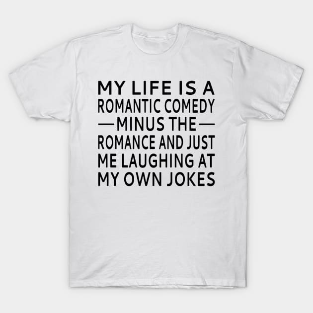 My Life Is A Romantic Comedy T-Shirt by dyazagita